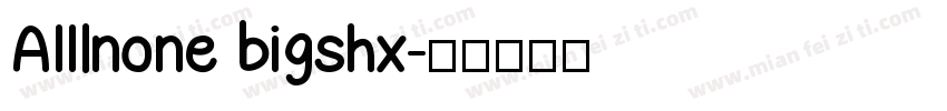 AIIlnone bigshx字体转换